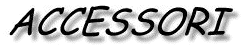 accessori.gif (4789 bytes)